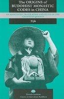 The Origins Of Buddhist Monastic Codes In China: An Annotated Translation And Study Of The Chanyuan Qinggui The Origins Of Buddhist Monastic Codes In China: An Annotated Translation And Study Of The Chanyuan Qinggui
