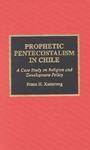 Prophetic Pentecostalism In Chile: A Case Study On Religion And Development Policy