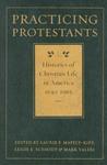Practicing Protestants: Histories Of Christian Life In America, 1630-1965