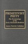 Primitivist Piety: The Ecclesiology Of The Early Plymouth Brethren
