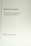 Steel City Gospel: Protestant Laity And Reform In Progressive-Era Pittsburgh