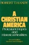A Christian America: Protestant Hopes And Historical Realities