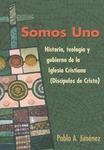 Somos Uno: Historia, Teologc-O Y Gobierno De La Iglesio Cristiana (Discc-Pulos De Cristo)