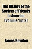 The History Of The Society Of Friends In America (Volume 1 PT. 3)
