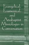 Evangelical, Ecumenical, And Anabaptist Missiologies In Conversation: Essays In Honor Of Wilbert R. Shenk