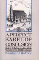 A Perfect Babel Of Confusion: Dutch Religion And English Culture In The Middle Colonies A Perfect Babel Of Confusion: Dutch Religion And English Culture In The Middle Colonies