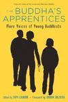The Buddha's Apprentices: More Voices Of Young Buddhists The Buddha's Apprentices: More Voices Of Young Buddhists