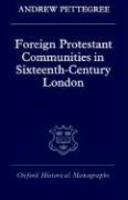 Foreign Protestant Communities In Sixteenth-Century London