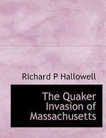 The Quaker Invasion Of Massachusetts The Quaker Invasion Of Massachusetts