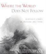 Where The World Does Not Follow: Buddhist China In Picture And Poem Where The World Does Not Follow: Buddhist China In Picture And Poem