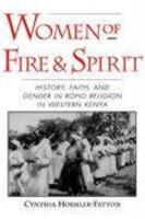 Women Of Fire And Spirit: History, Faith, And Gender In Roho Religion In Western Kenya