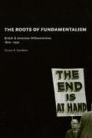 Roots Of Fundamentalism: British And American Millenarianism, 1800-1930 The
