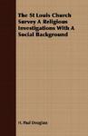 The St Louis Church Survey A Religious Investigations With A Social Background