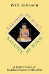 Balance Of Body, Balance Of Mind: A Rolfer's Vision Of Buddhist Practice In The West Balance Of Body, Balance Of Mind: A Rolfer's Vision Of Buddhist Practice In The West