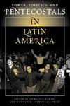 Power, Politics, And Pentecostals In Latin America