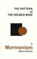 The Pattern Of The Double-Bind In Mormonism: An Enigma