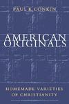 American Originals: Homemade Varieties Of Christianity