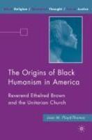The Origins Of Black Humanism In America: Reverend Ethelred Brown And The Unitarian Church