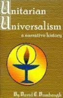 Unitarian Universalism: A Narrative History Unitarian Universalism: A Narrative History