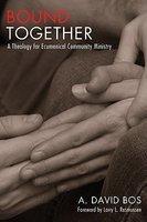 Bound Together: A Theology For Ecumenical Community Ministry