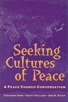 Seeking Cultures Of Peace: A Peace Church Conversation