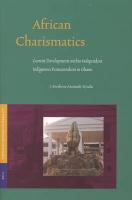 African Charismatics: Current Developments Within Independent Indigenous Pentecostalism In Ghana