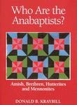 Who Are The Anabaptists?: Amish, Brethren, Hutterites, And Mennonites