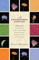A Swedenborg Sampler: Selections From Heaven And Hell, Divine Love And Wisdom, Divine Providence, True Christianity, And Secrets Of Heaven
