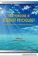New Horizons In Buddhist Psychology: Relational Buddhism For Collaborative Practitioners New Horizons In Buddhist Psychology: Relational Buddhism For Collaborative Practitioners