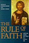 The Rule Of Faith: Scripture, Canon, And Creed In A Critical Age