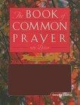 The Book Of Common Prayer: And Administration Of The Sacraments And Other Rites And Ceremonies Of The Church