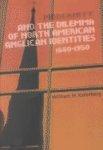 Modernity And The Dilemma Of North American Anglican Identities, 1880-1950