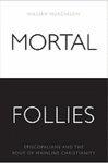 Mortal Follies: Episcopalians And The Crisis Of Mainline Christianity