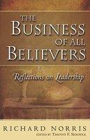 The Business Of All Believers: Reflections On Leadership The Business Of All Believers: Reflections On Leadership