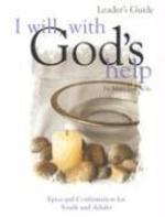 I Will, With God's Help: Episcopal Confirmation For Youth And Adults