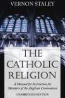 The Catholic Religion: A Manual Of Instruction For Members Of The Anglican Communion