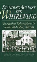 Standing Against The Whirlwind: Evangelical Episcopalians In Nineteenth-Century America