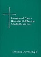 Liturgies And Prayers Related To Childbearing, Childbirth, And Loss