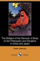 The Religion Of The Samurai: A Study Of Zen Philosophy And Discipline In China And Japan (Dodo Press) The Religion Of The Samurai: A Study Of Zen Philosophy And Discipline In China And Japan (Dodo Press)