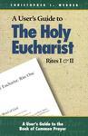 User's Guide To The Holy Eucharist Rites I & II User's Guide To The Holy Eucharist Rites I & II