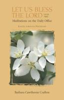 Let Us Bless The Lord, Year Two: Meditations On The Daily Office: Easter Through Pentecost Let Us Bless The Lord, Year Two: Meditations On The Daily Office: Easter Through Pentecost