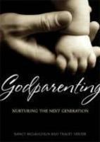 Godparenting: Nurturing The Next Generation Godparenting: Nurturing The Next Generation