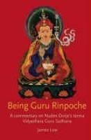 Being Guru Rinpoche: A Commentary On Nuden Dorje's Terma Vidyadhara Guru Sadhana Being Guru Rinpoche: A Commentary On Nuden Dorje's Terma Vidyadhara Guru Sadhana