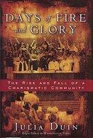 Days Of Fire And Glory: The Rise And Fall Of A Charismatic Community