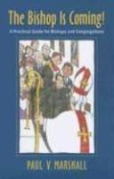 The Bishop Is Coming!: A Practical Guide For Bishops And Congregations