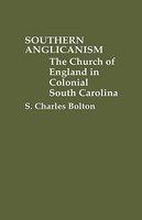 Southern Anglicanism: The Church Of England In Colonial South Carolina