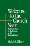 Welcome To The Church Year: An Introduction To The Seasons Of The Episcopal Church