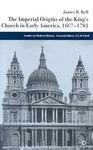 The Imperial Origins Of The King's Church In Early America, 1607-1783