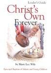 Christ's Own Forever: Episcopal Baptism Of Infants And Young Children
