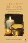 Let Us Bless The Lord Year Two: Advent Through Holy Week: Meditations On The Daily Office